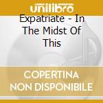 Expatriate - In The Midst Of This cd