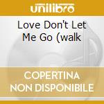 Love Don't Let Me Go (walk cd