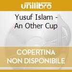 Yusuf Islam - An Other Cup cd