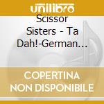 Scissor Sisters - Ta Dah!-German Version cd musicale di Scissor Sisters