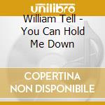 William Tell - You Can Hold Me Down cd musicale di William Tell