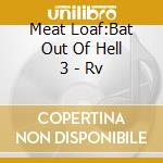 Meat Loaf:Bat Out Of Hell 3 - Rv cd musicale di Meat Loaf:Bat Out Of Hell 3