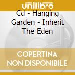 Cd - Hanging Garden - Inherit The Eden cd