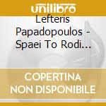 Lefteris Papadopoulos - Spaei To Rodi (Cd+Booklet) cd