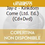 Jay-z - Kinkdom Come (Ltd. Ed.) (Cd+Dvd) cd musicale di Z Jay