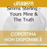 Simms Sterling - Yours Mine & The Truth cd musicale di Simms Sterling