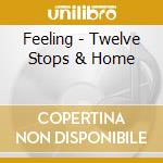Feeling - Twelve Stops & Home cd musicale di Feeling