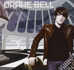 Drake Bell - It'S Only Time cd musicale di BELL DRAKE