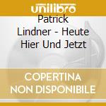 Patrick Lindner - Heute Hier Und Jetzt cd