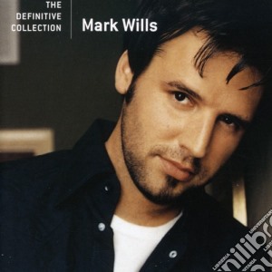 Mark Wills - The Definitive Collection cd musicale di Mark Wills
