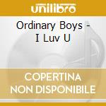 Ordinary Boys - I Luv U cd musicale di ORDINARY BOYS