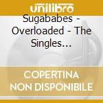 Sugababes - Overloaded - The Singles Collection cd