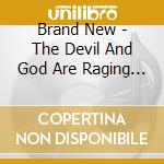 Brand New - The Devil And God Are Raging Inside Me cd musicale di Brand New