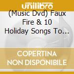 (Music Dvd) Faux Fire & 10 Holiday Songs To Warm Your Toes / Various cd