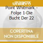 Point Whitmark - Folge 1-Die Bucht Der 22 cd musicale di Point Whitmark