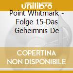 Point Whitmark - Folge 15-Das Geheimnis De cd musicale di Point Whitmark