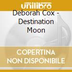 Deborah Cox - Destination Moon cd