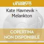 Kate Havnevik - Melankton cd musicale di Kate Havnevik