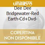 Dee Dee Bridgewater-Red Earth-Cd+Dvd- cd musicale di BRIDGEWATER DEE DEE