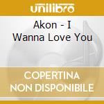 Akon - I Wanna Love You cd