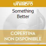Something Better cd
