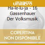 Ha-le-lu-ja - 16 Gassenhauer Der Volksmusik cd