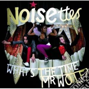 Noisettes - What'S The Time Mr. Wolf? cd musicale di Noisettes