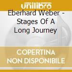 Eberhard Weber - Stages Of A Long Journey cd