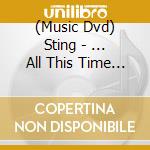 (Music Dvd) Sting - ... All This Time (Slidepack) cd musicale di STING