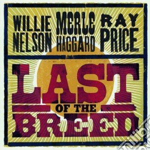 Willie Nelson / Merle Haggard - Last Of The Breed cd musicale di Willie Nelson
