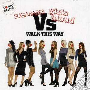 Sugababes Vs Girls Aloud - Walk This Way cd musicale di Sugababes Vs Girls Aloud
