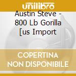 Austin Steve - 800 Lb Gorilla [us Import cd