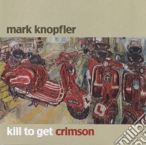 Mark Knopfler - Kill To Get Crimson (Deluxe Edition) (2 Cd) cd musicale di Mark Knopfler