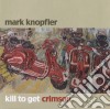 Mark Knopfler - Kill To Get Crimson (Deluxe Edition) (2 Cd) cd