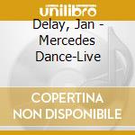 Delay, Jan - Mercedes Dance-Live cd musicale di Delay, Jan