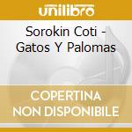 Sorokin Coti - Gatos Y Palomas cd musicale di Sorokin Coti