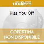 Kiss You Off cd