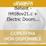 Beherit - H418ov21.c + Electric Doom Synthesis cd