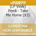 (LP Vinile) Peedi - Take Me Home (X3)