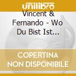 Vincent & Fernando - Wo Du Bist Ist Heimat cd