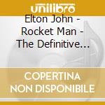 Elton John - Rocket Man - The Definitive Hits cd musicale di Elton John