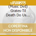 (Music Dvd) Grates-Til Death Do Us Party (Live At The Forum) cd