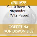Martti Servo & Napander - T??lt? Pesee! cd