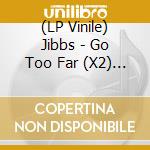 (LP Vinile) Jibbs - Go Too Far (X2) / King Kong (X2) lp vinile di Jibbs