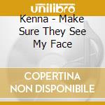 Kenna - Make Sure They See My Face cd