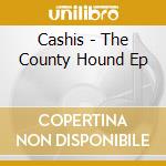 Cashis - The County Hound Ep cd