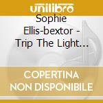 Sophie Ellis-bextor - Trip The Light Fantastic cd