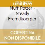 Muff Potter - Steady Fremdkoerper cd