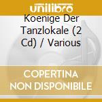 Koenige Der Tanzlokale (2 Cd) / Various cd