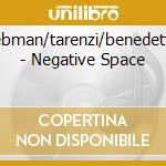 Liebman/tarenzi/benedettini - Negative Space cd musicale di LIEBMAN/TARENZI